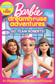 Barbie Dreamhouse Adventures: Go Team Roberts: Season 1